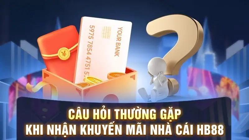 FAQs – Câu hỏi hay gặp về các khuyến mãi HB88
