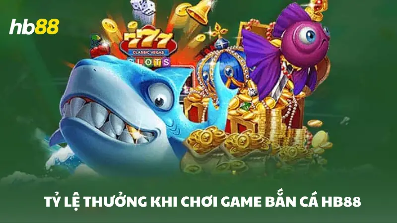 bắn cá HB88 Tỷ lệ thưởng khi chơi game bắn cá HB88