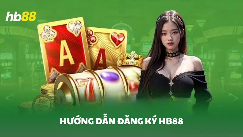 đăng ký HB88 Hướng dẫn chi tiết cách đăng ký HB88 cho người mới
