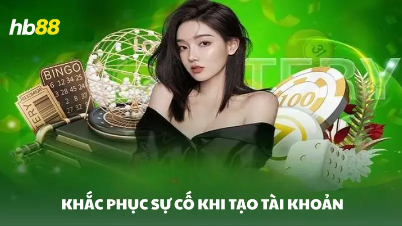 đăng ký HB88 Cách khắc phục sự cố khi tạo tài khoản