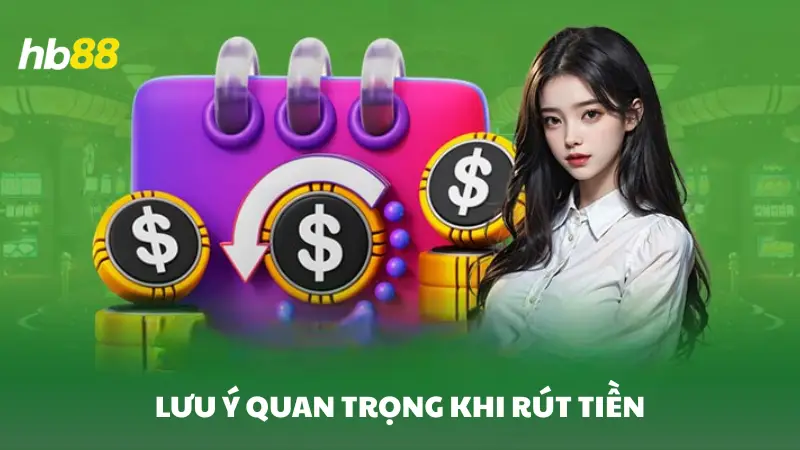 rút tiền HB88 Lưu ý quan trọng khi rút tiền về tài khoản