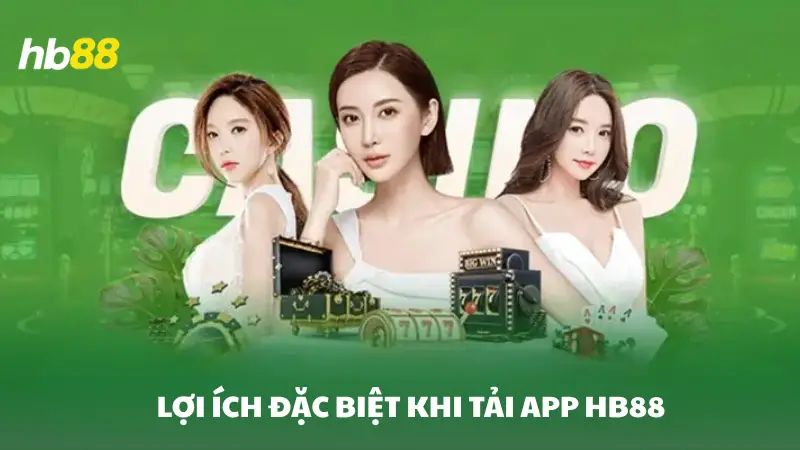 tải app HB88 Những lợi ích đặt biệt khi tải app HB88